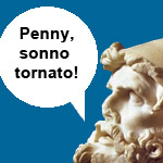 volto di una statua di Ulisse con un fumetto con la scritta Penny, sono tornato